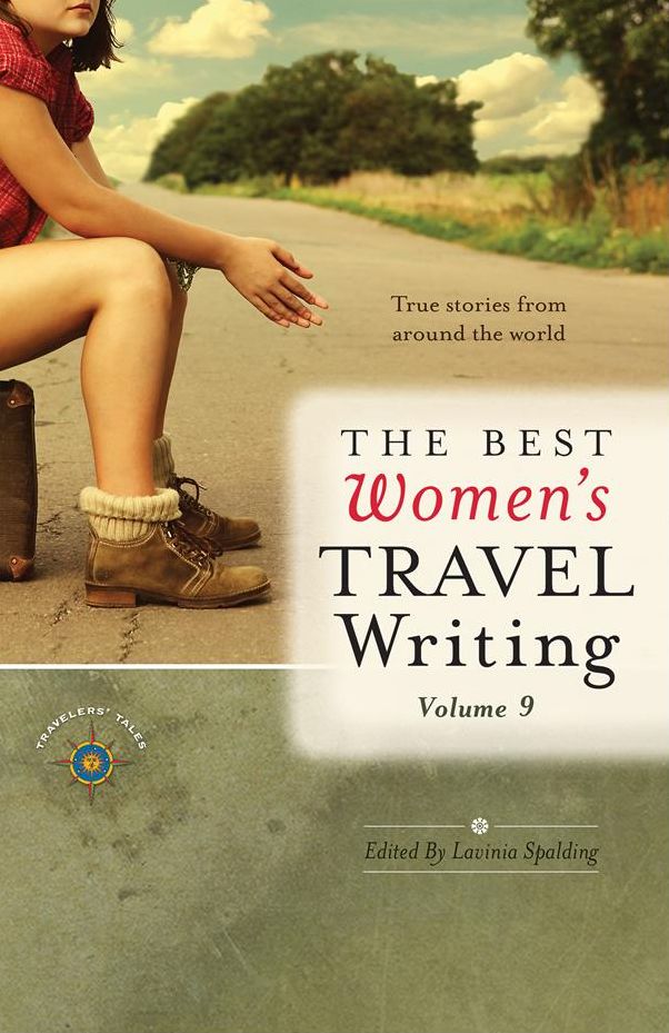 The Best Women's Travel Writing, Volume 9: True Stories from Around the World