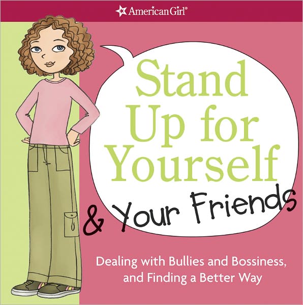 Stand Up for Yourself and Your Friends: Dealing with Bullies and Bossiness and Finding a Better Way