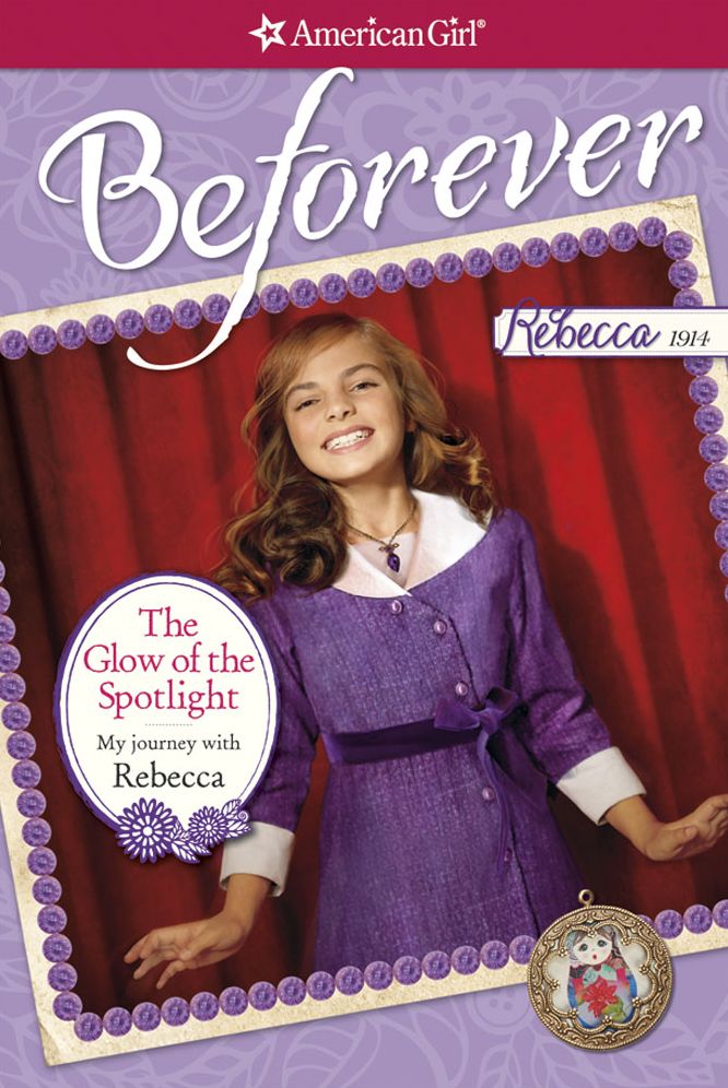 The Glow of the Spotlight: My Journey with Rebecca (American Girl Beforever Series: Rebecca)