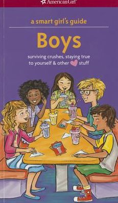 A Smart Girl's Guide: Boys: Surviving Crushes, Staying True to Yourself, and other (love) stuff