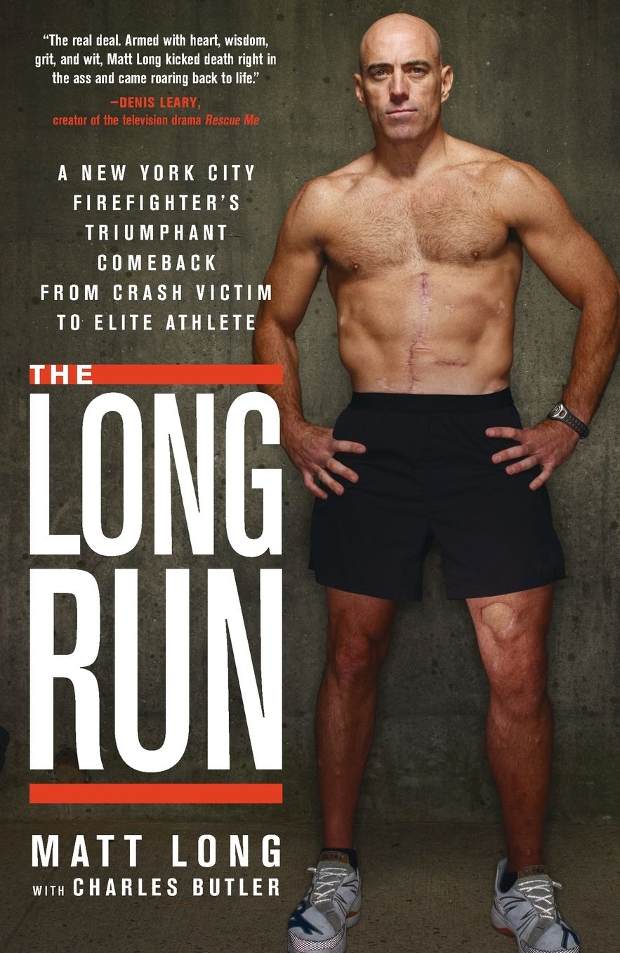 The Long Run: A New York City Firefighter's Triumphant Comeback from Crash Victim to Elite Athlete