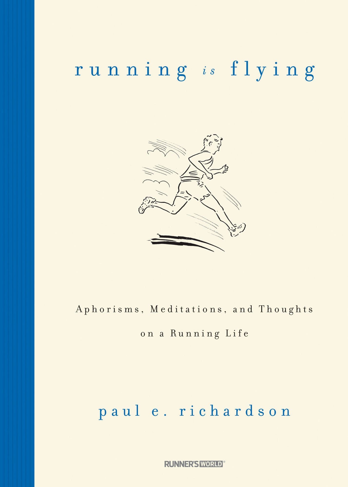 Running Is Flying: Aphorisms, Meditations, and Thoughts on a Running Life