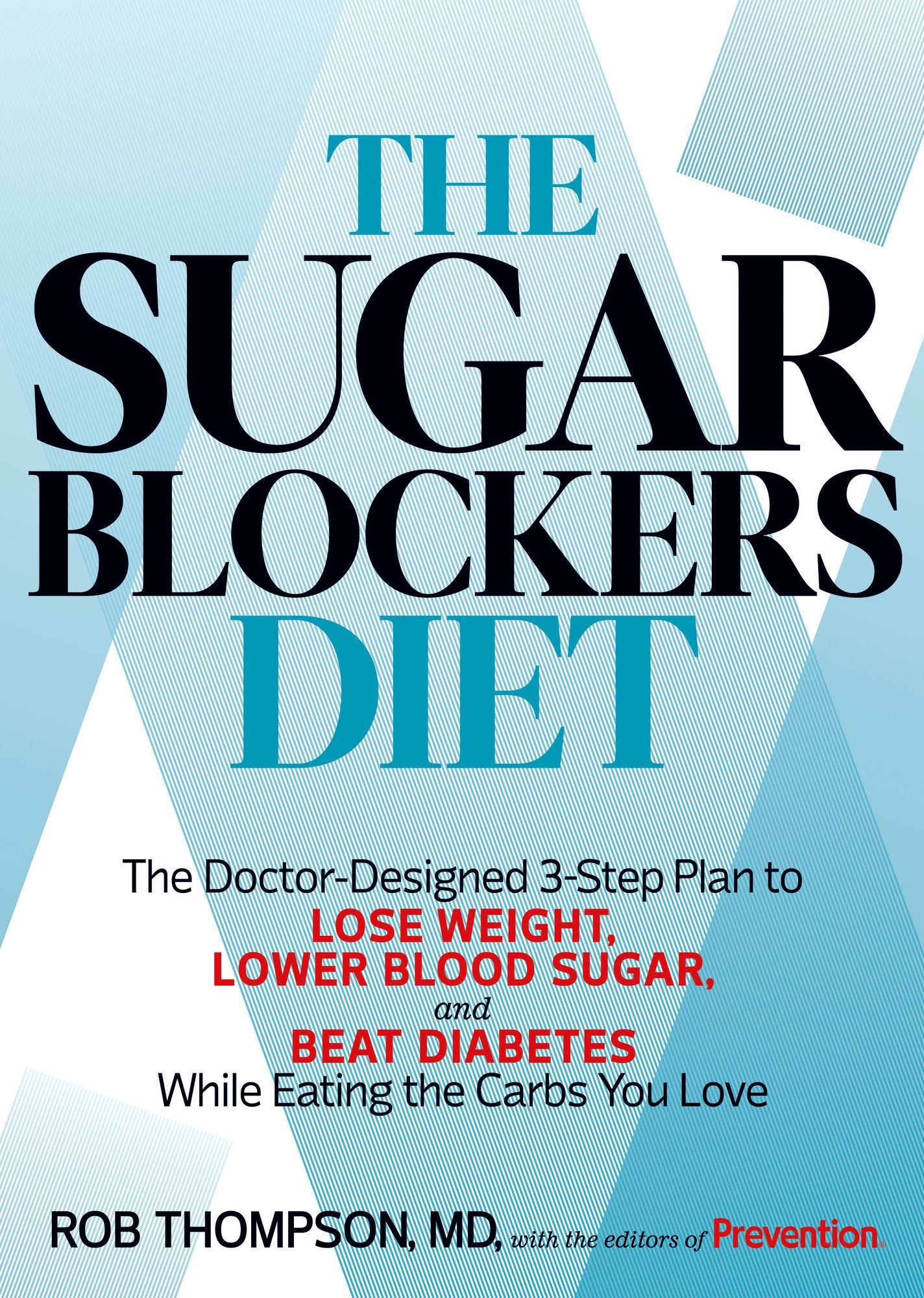 The Sugar Blockers Diet: The Doctor-Designed 3-Step Plan to Lose Weight, Lower Blood Sugar, and Beat Diabetes--While Eating the Carbs You Love