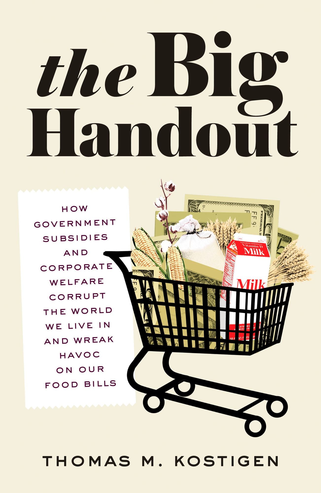The Big Handout: How Government Subsidies and Corporate Welfare Corrupt the World We Live In and Wreak Havoc on Our Food Bills