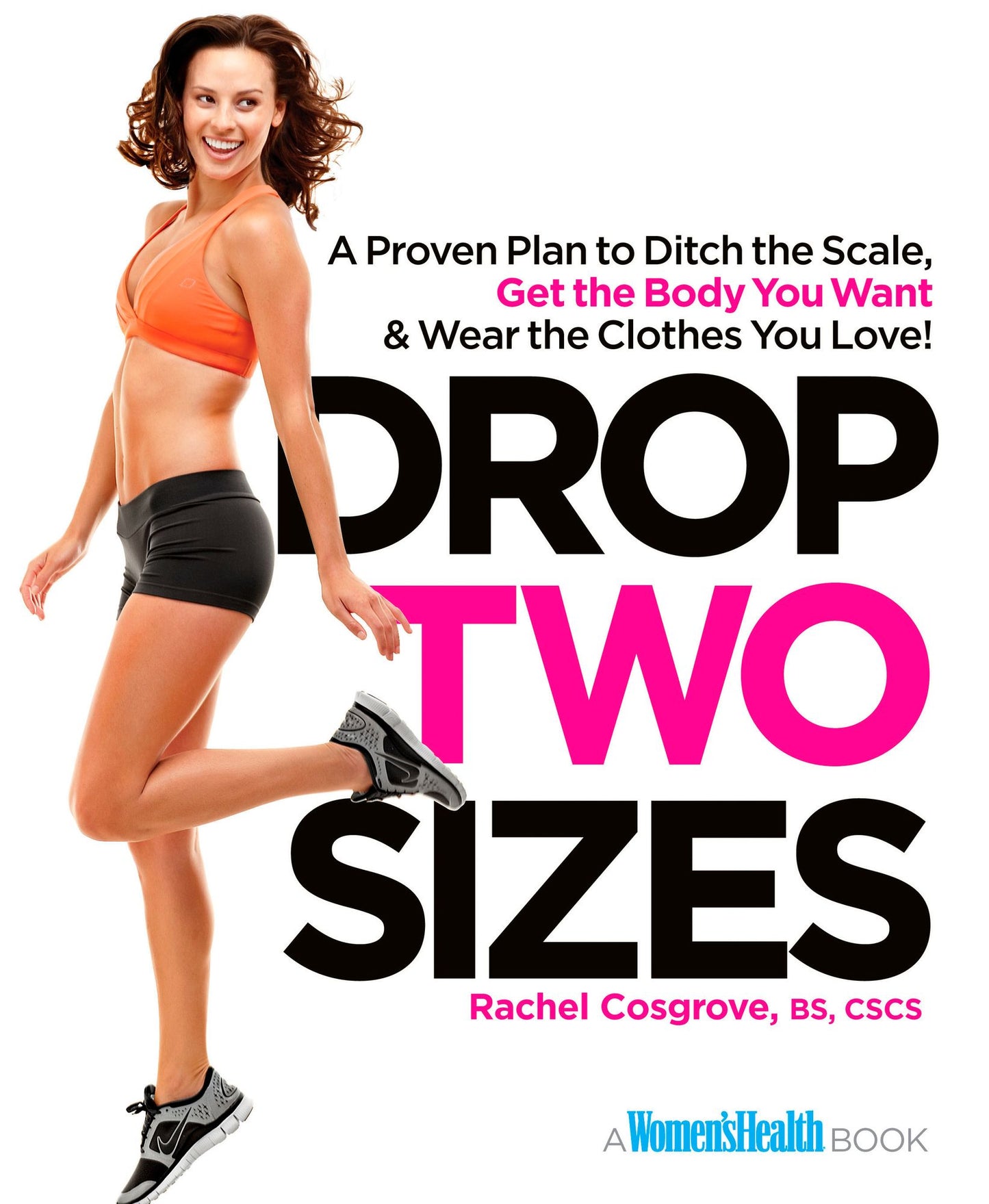 Drop Two Sizes: A Proven Plan to Ditch the Scale, Get the Body You Want & Wear the Clothes You Love!
