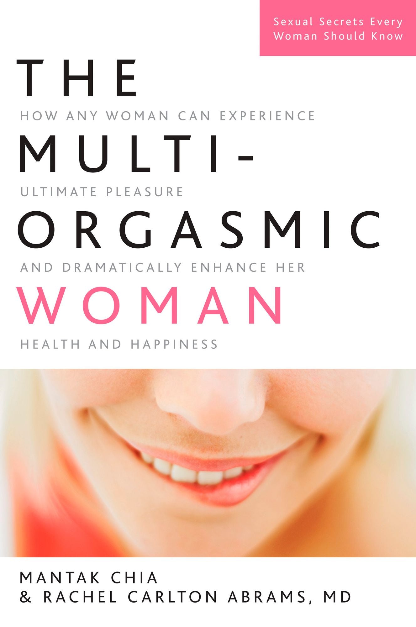The Multi-Orgasmic Woman: How Any Woman Can Experience Ultimate Pleasure and Dramatically Enhance Her Health and Happiness