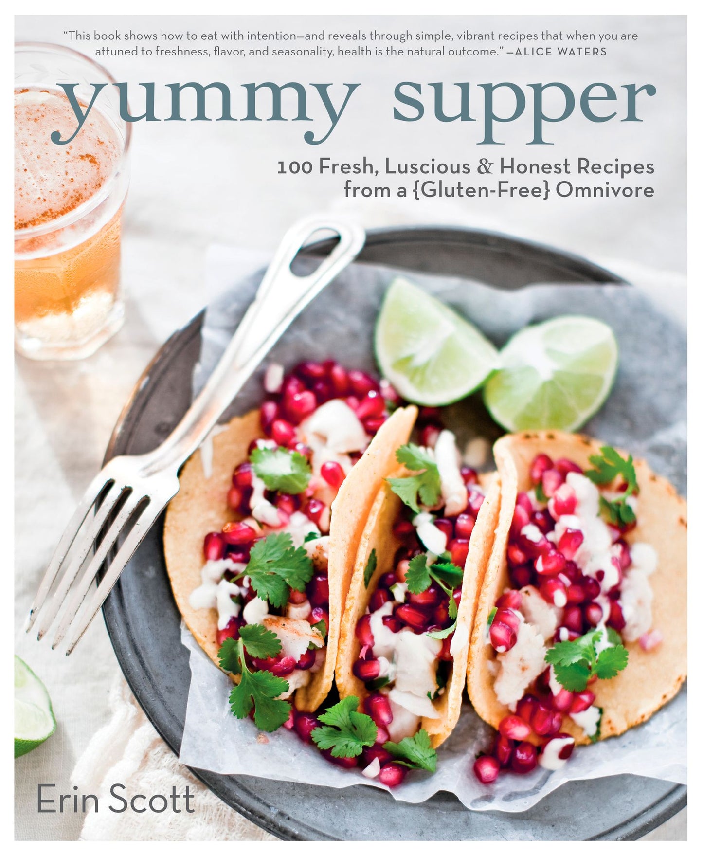 Yummy Supper: 100 Fresh, Luscious & Honest Recipes from a Gluten-Free Omnivore