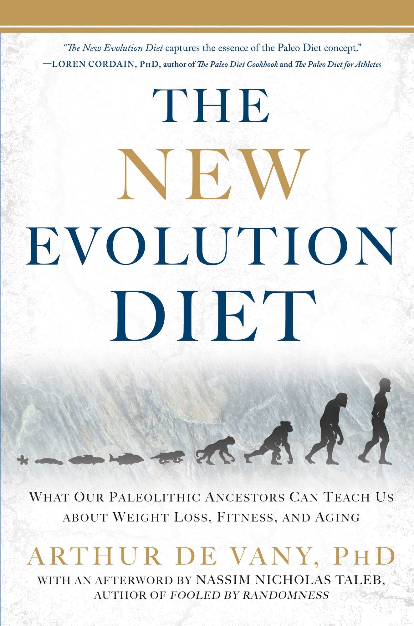 The New Evolution Diet: What Our Paleolithic Ancestors Can Teach Us about Weight Loss, Fitness, and Aging