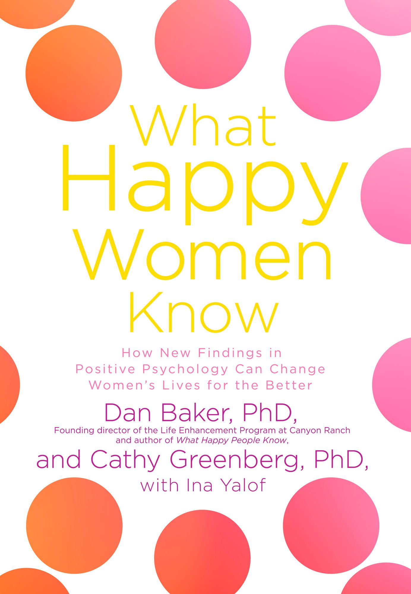 What Happy Women Know: How New Findings in Positive Psychology Can Change Women's Lives for the Better