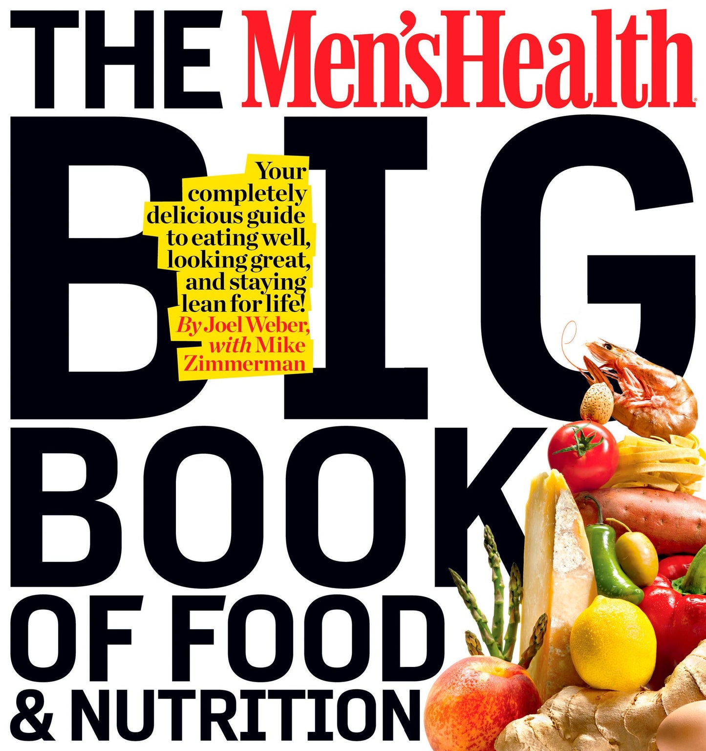 The Men's Health Big Book of Food & Nutrition: Your Completely Delicious Guide to Eating Well, Looking Great, and Staying Lean for Life!