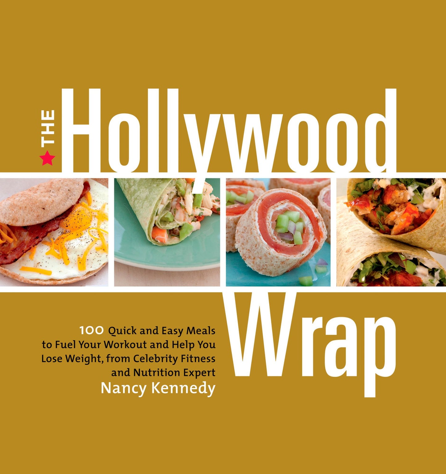 The Hollywood Wrap: 100 Quick and Easy Meals to Fuel Your Workout and Help You Lose Weight, from Celebrity Fitness and Nutrition Expert