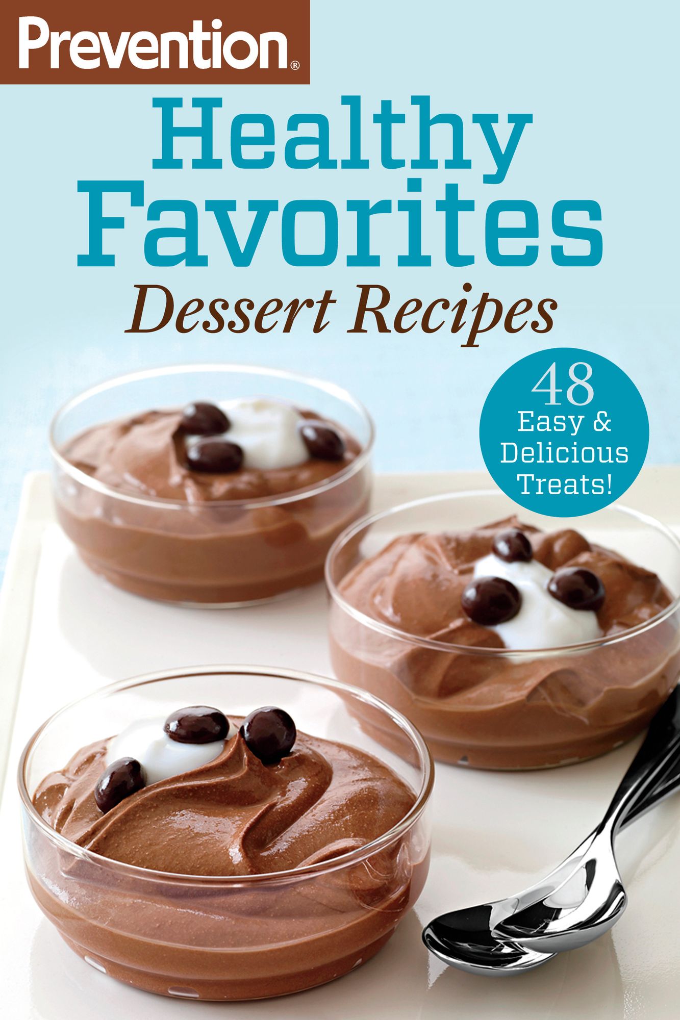 Prevention Healthy Favorites: Dessert Recipes: 48 Easy and Delicious Treats!
