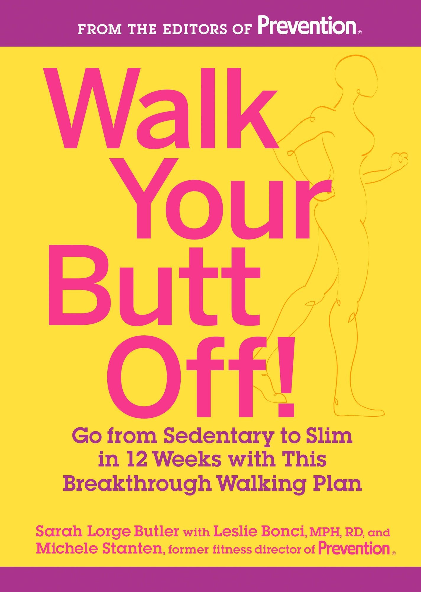 Walk Your Butt Off!: Go from Sedentary to Slim in 12 Weeks with This Breakthrough Walking Plan