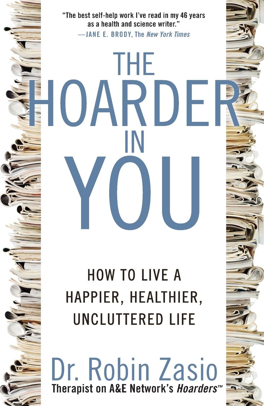 The Hoarder in You: How to Live a Happier, Healthier, Uncluttered Life
