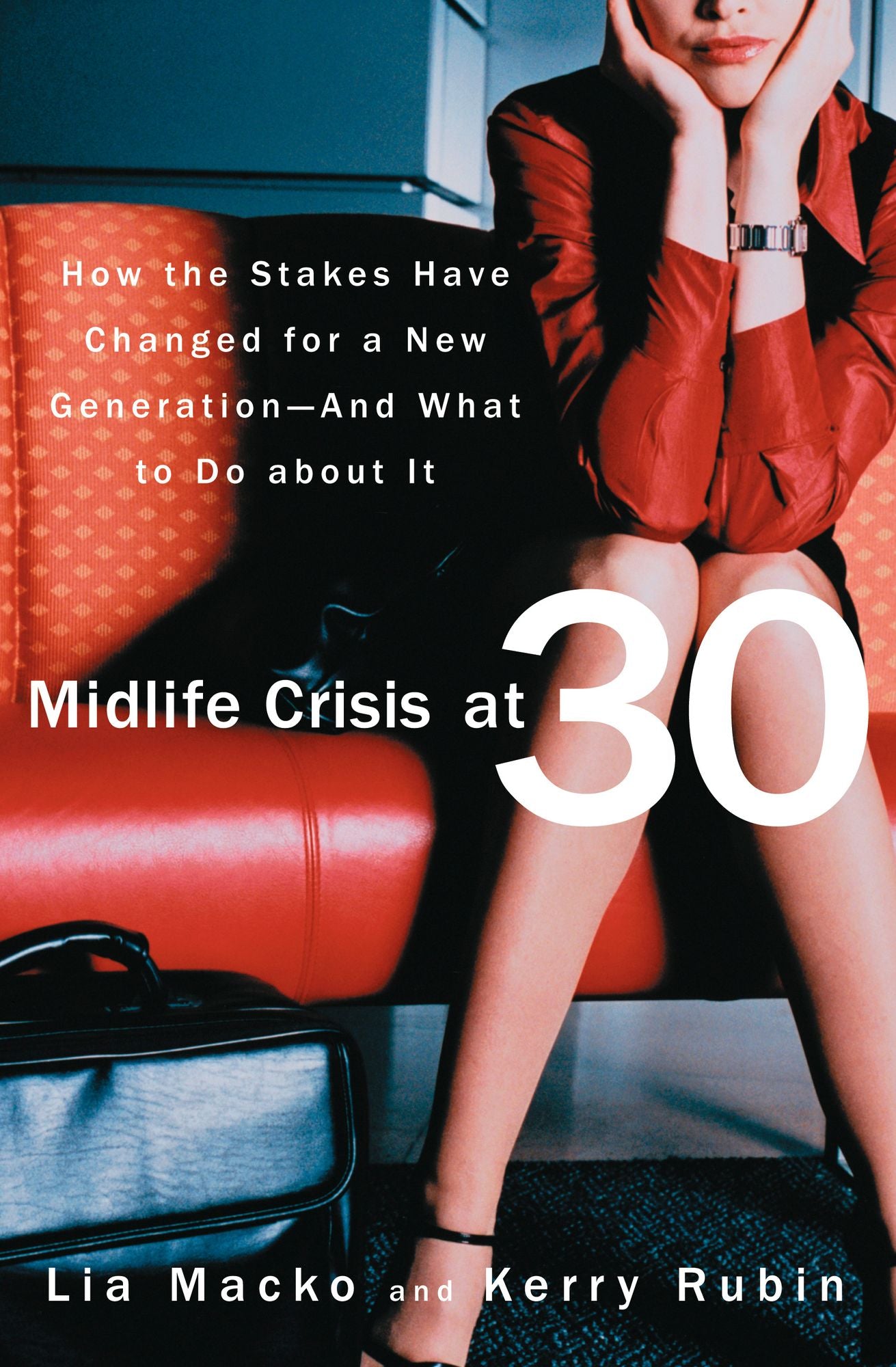 Midlife Crisis at 30: How the Stakes Have Changed for a New Generation-And What to Do about It