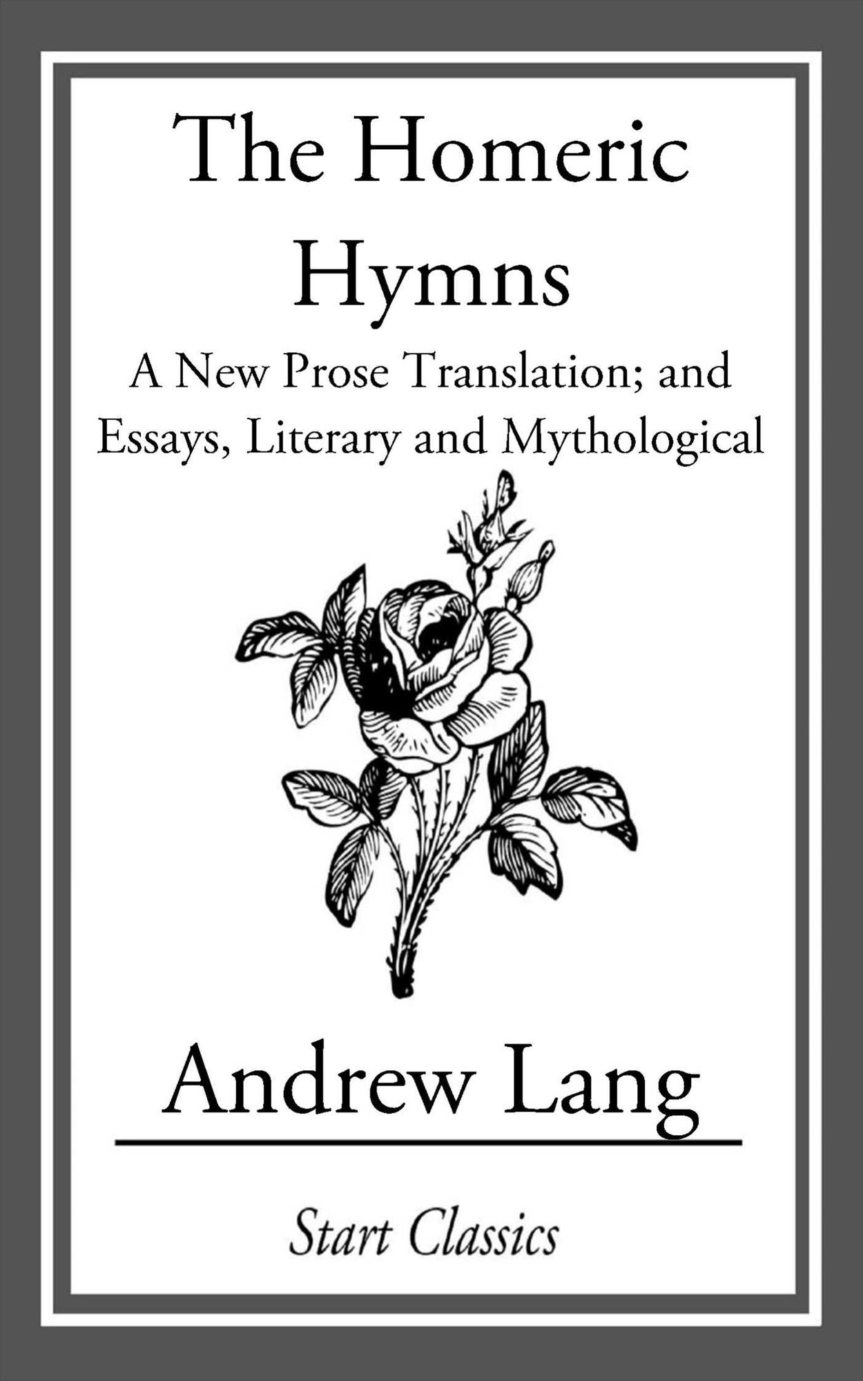 The Homeric Hymns: A New Prose Translation; and Essays, Literary and Mythological
