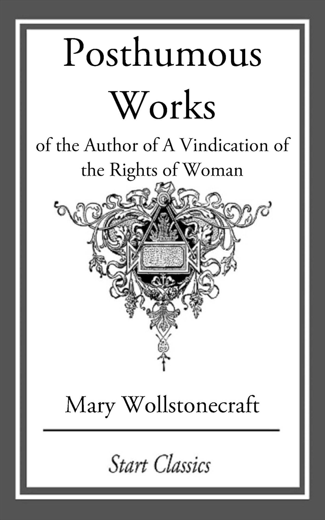 Posthumous Works: of the Author of A Vindication of the Rights of Woman