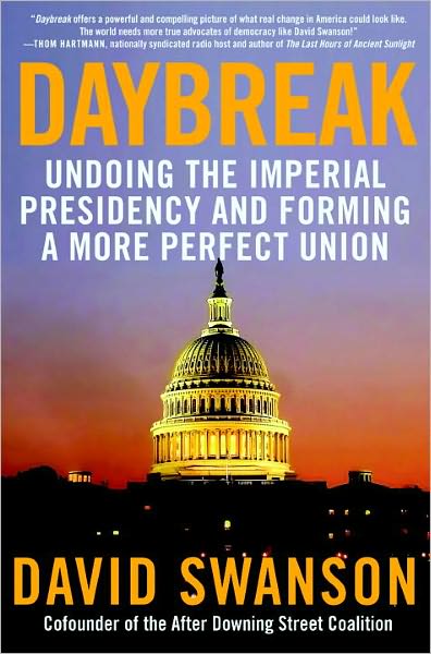 Daybreak: Undoing the Imperial Presidency and Forming a More Perfect Union