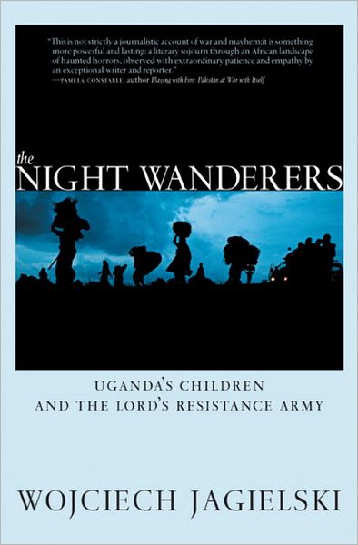 The Night Wanderers: Uganda's Children and the Lord's Resistance Army
