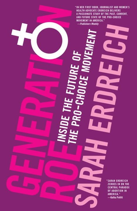 Generation Roe: Inside the Future of the Pro-Choice Movement
