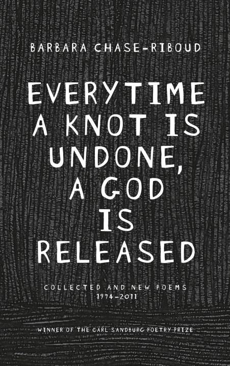 Everytime a Knot is Undone, a God is Released: Collected and New Poems 1974-2011