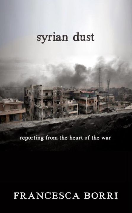 Syrian Dust: Reporting from the Heart of the War