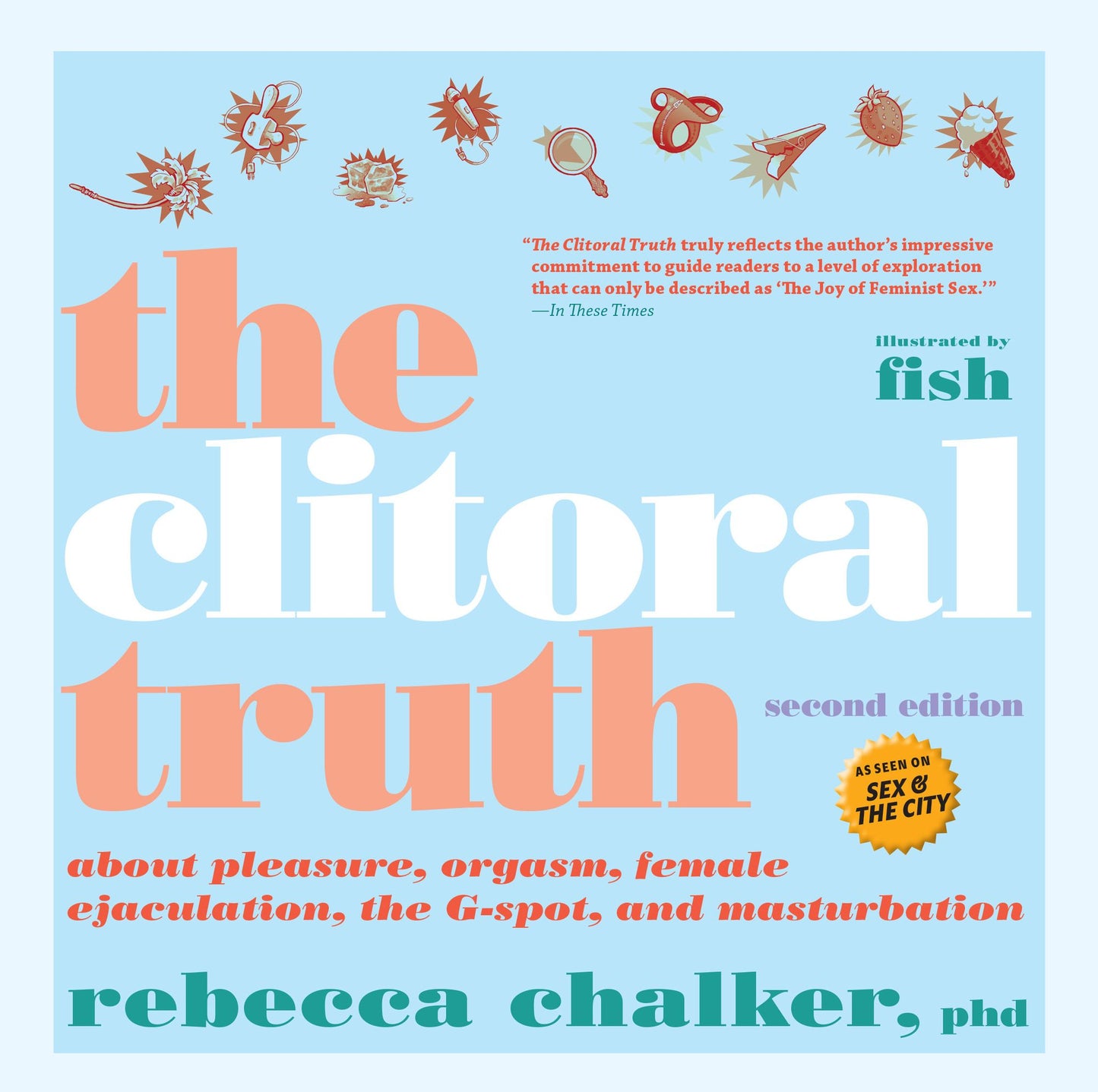 The Clitoral Truth, 2nd Edition: About Pleasure, Orgasm, Female Ejaculation, the G-Spot, and Masturbation
