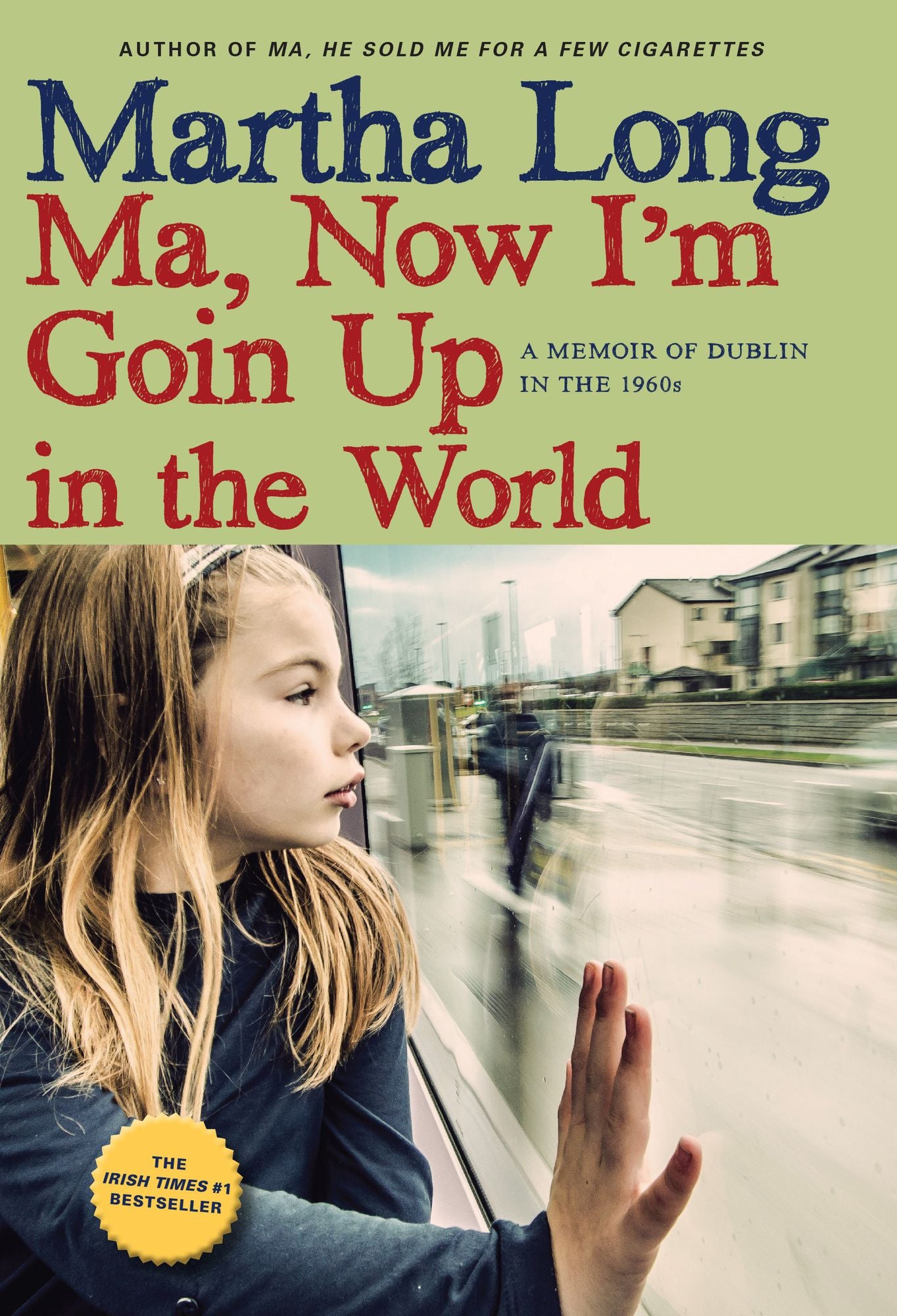 Ma, Now I'm Goin Up in the World: A Memoir of Dublin in the 1960s: A Memoir of Dublin in the 1960s