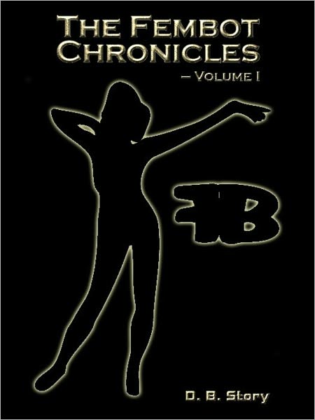 The Fembot Chronicles Volume 1