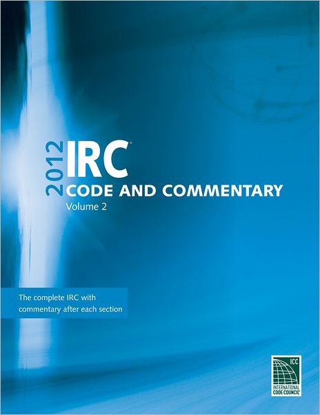 2012 International Residential Code Commentary, Volume 2