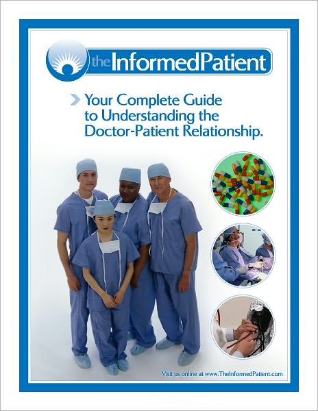 The Informed Patient: Your Complete Guide to Understanding the Doctor-Patient Relationship