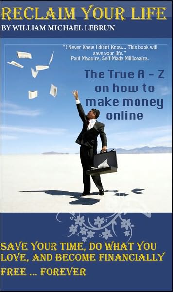 Reclaim Your Life: The A to Z on making money online