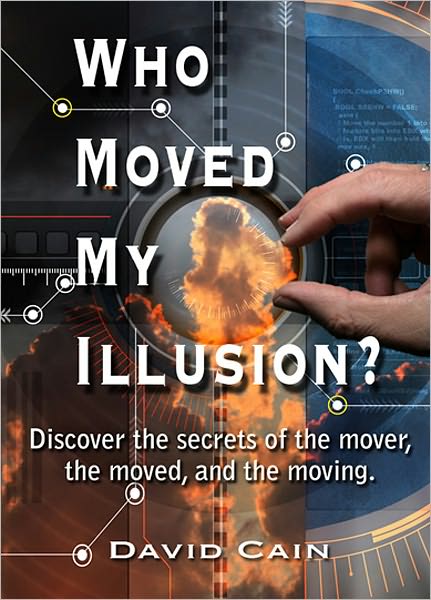 Who Moved My Illusion?: Discover the secrets of the mover, the moved, and the moving.