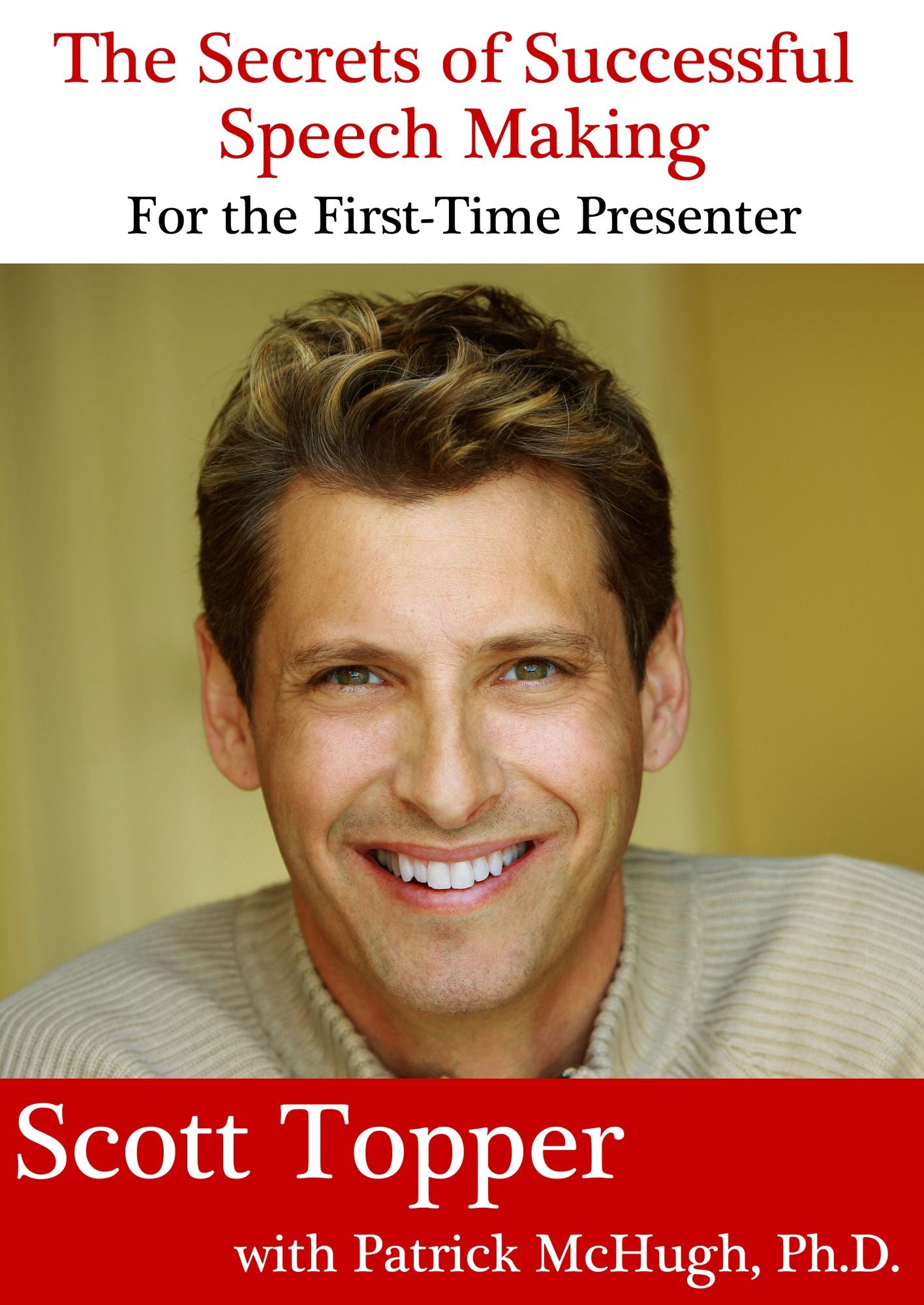 The Secrets of Successful Speech Making For the First-Time Presenter: Make a Speech