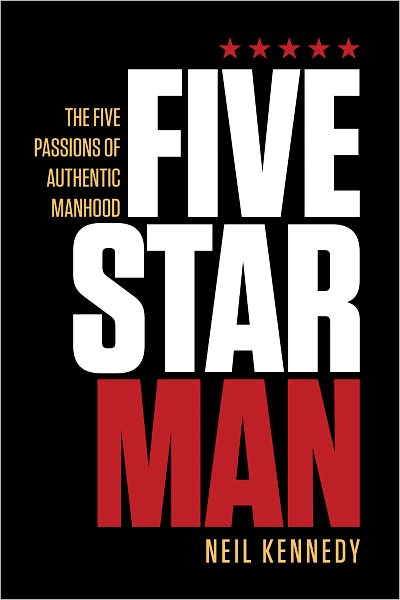 Fivestarman: The Five Passions of Authentic Manhood