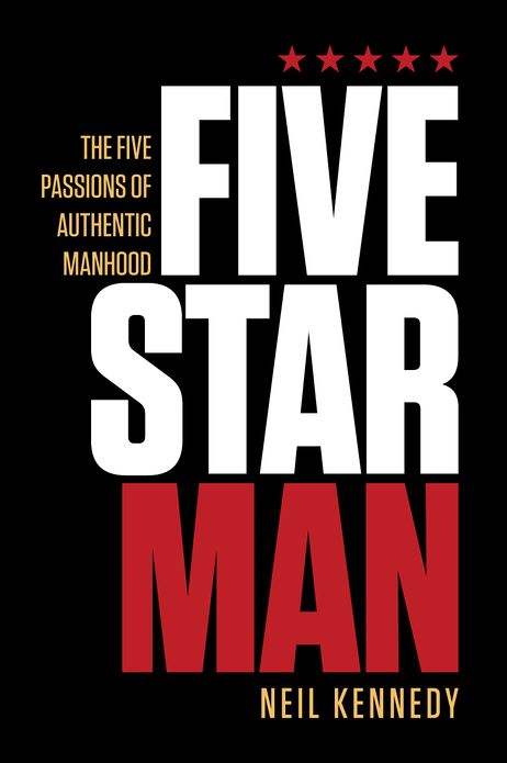 Fivestarman: The Five Passions of Authentic Manhood