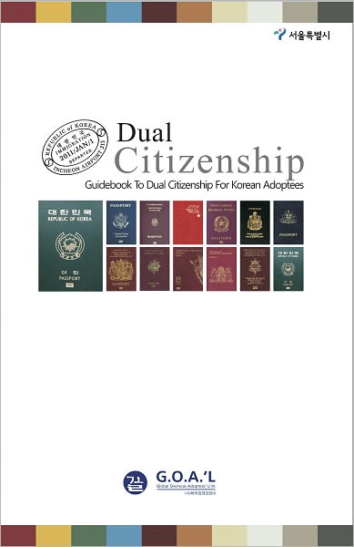 Dual Citizenship: G.O.A.'L Guidebook to Dual Citizenship for Korean Adoptees