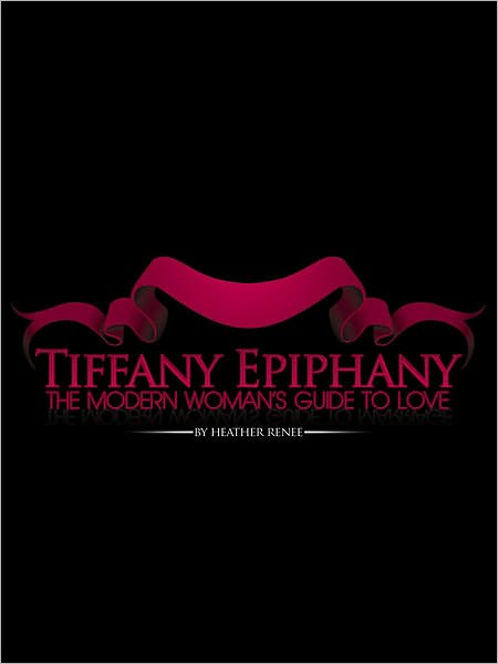 Tiffany Epiphany: The Modern Woman's Guide to Love