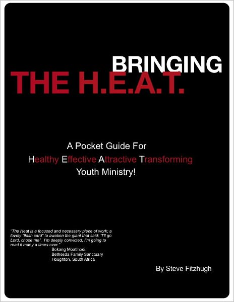 Bringing The H.E.A.T: A Pocket Guide for Healthy Effective Attractive and Transforming Youth Ministry