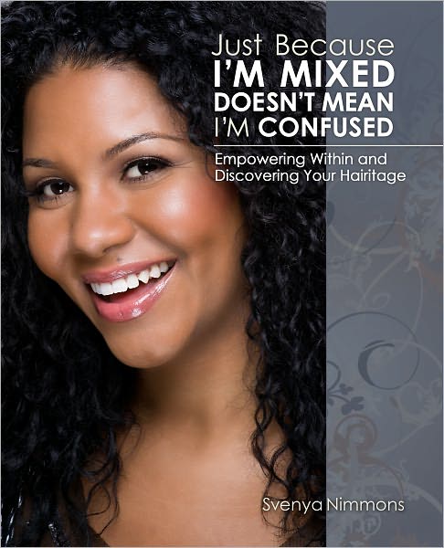 Just Because I'm Mixed Doesn't Mean I'm Confused: Empowering Within and Discovering Your Hairitage