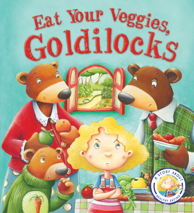 Fairytales Gone Wrong: Eat Your Veggies, Goldilocks: A Story About Healthy Eating