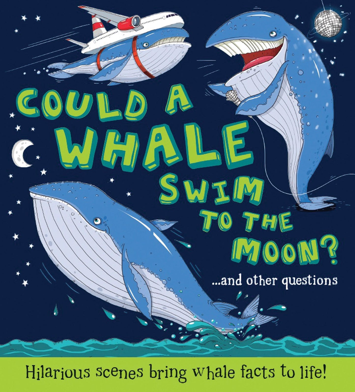 Could a Whale Swim to the Moon?: Hilarious scenes bring whale facts to life!
