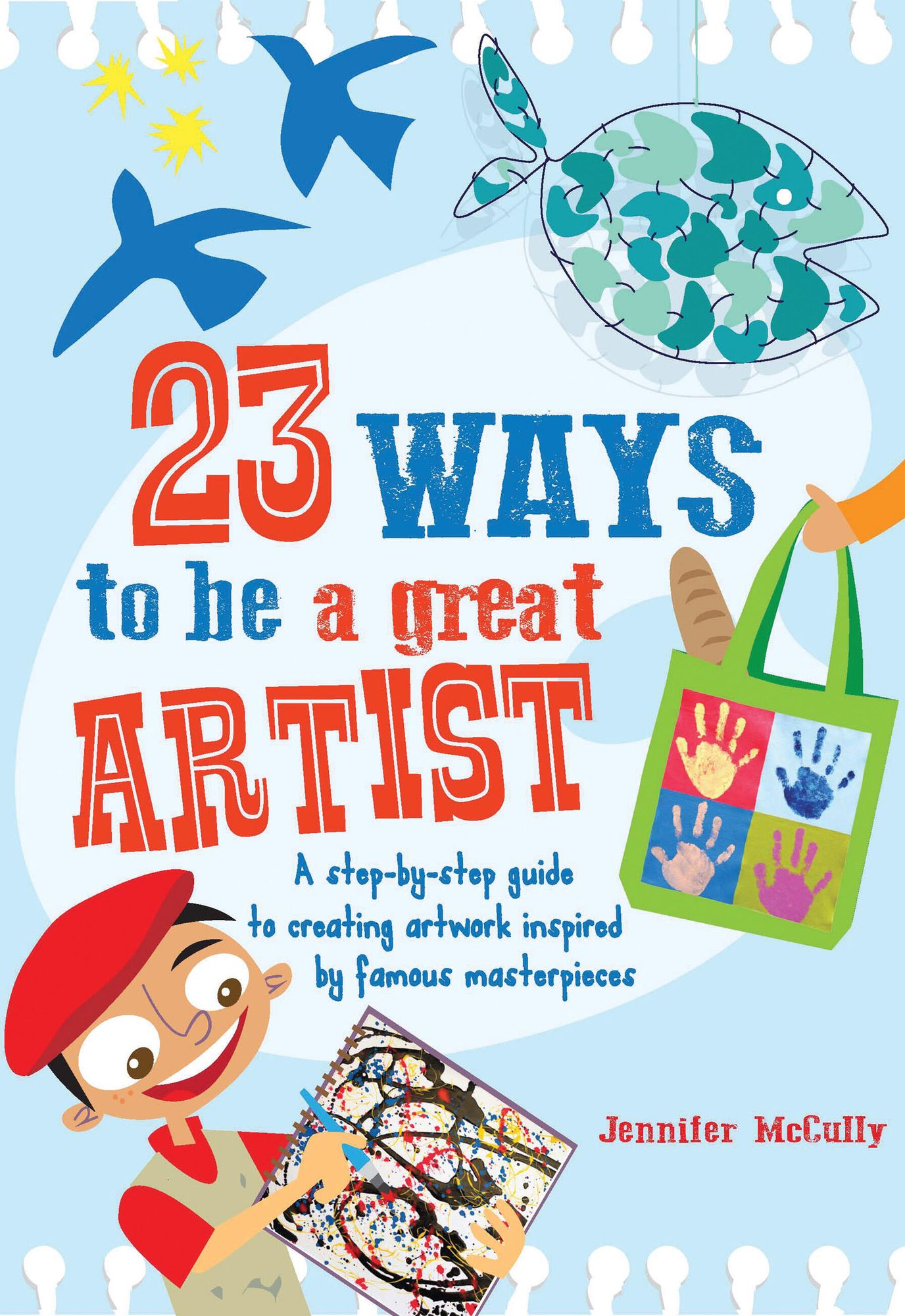 23 Ways to be a Great Artist: A step-by-step guide to creating artwork inspired by famous masterpieces
