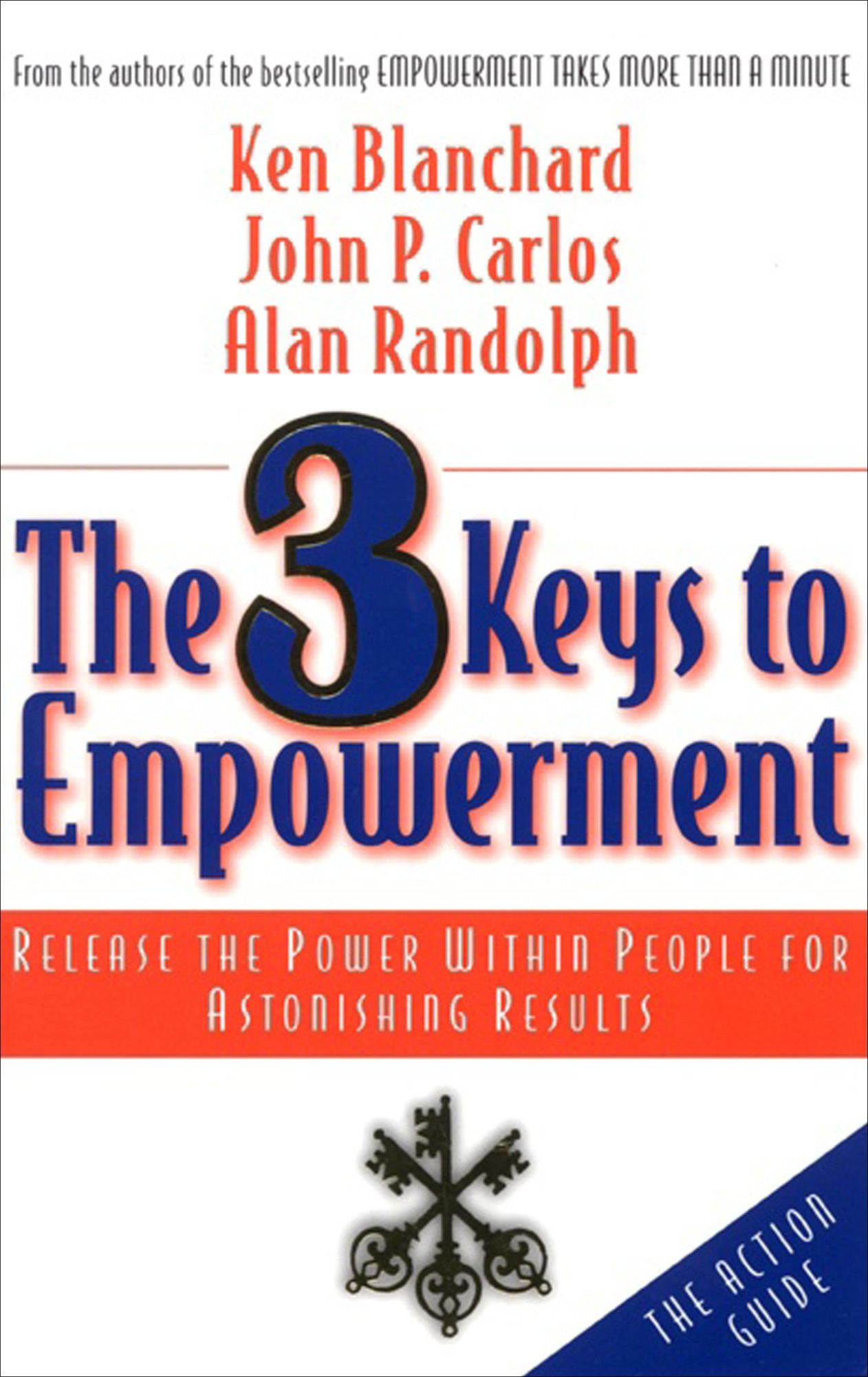 The 3 Keys to Empowerment: Release the Power within People for Astonishing Results