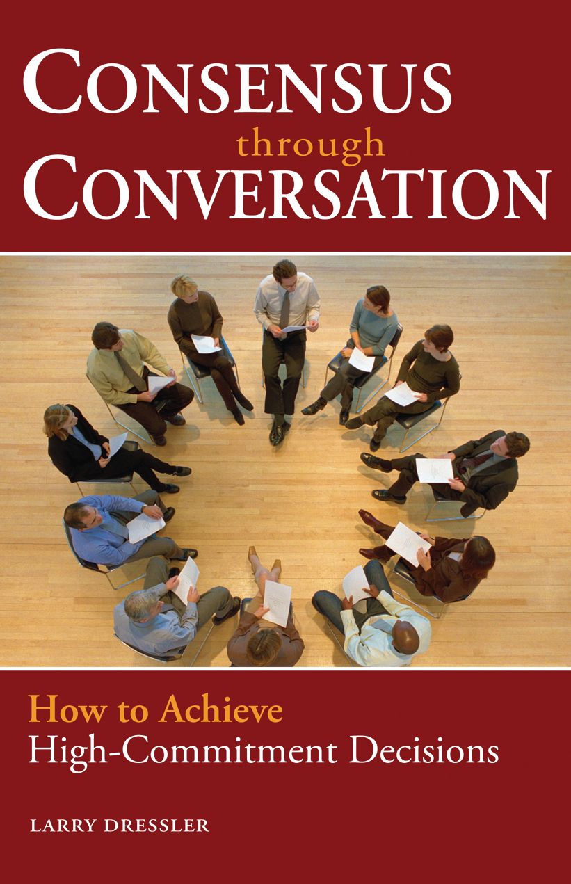 Consensus Through Conversations: How to Achieve High-Commitment Decisions