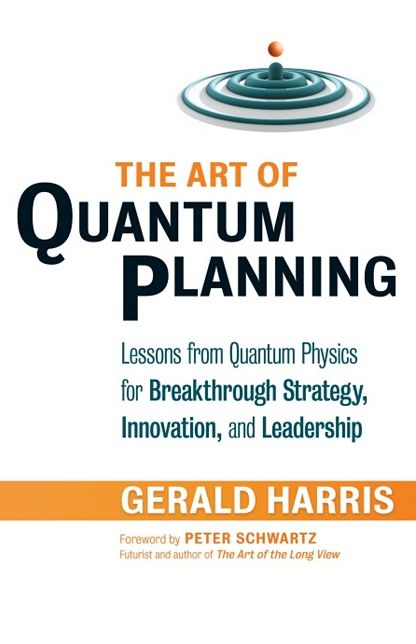 The Art of Quantum Planning: Lessons from Quantum Physics for Breakthrough Strategy, Innovation, and Leadership