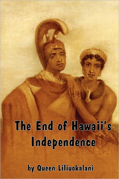 The End of Hawaii's Independence: An Autobiographical History by Hawaii's Last Monarch