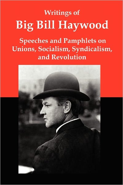 Writings Of Big Bill Haywood
