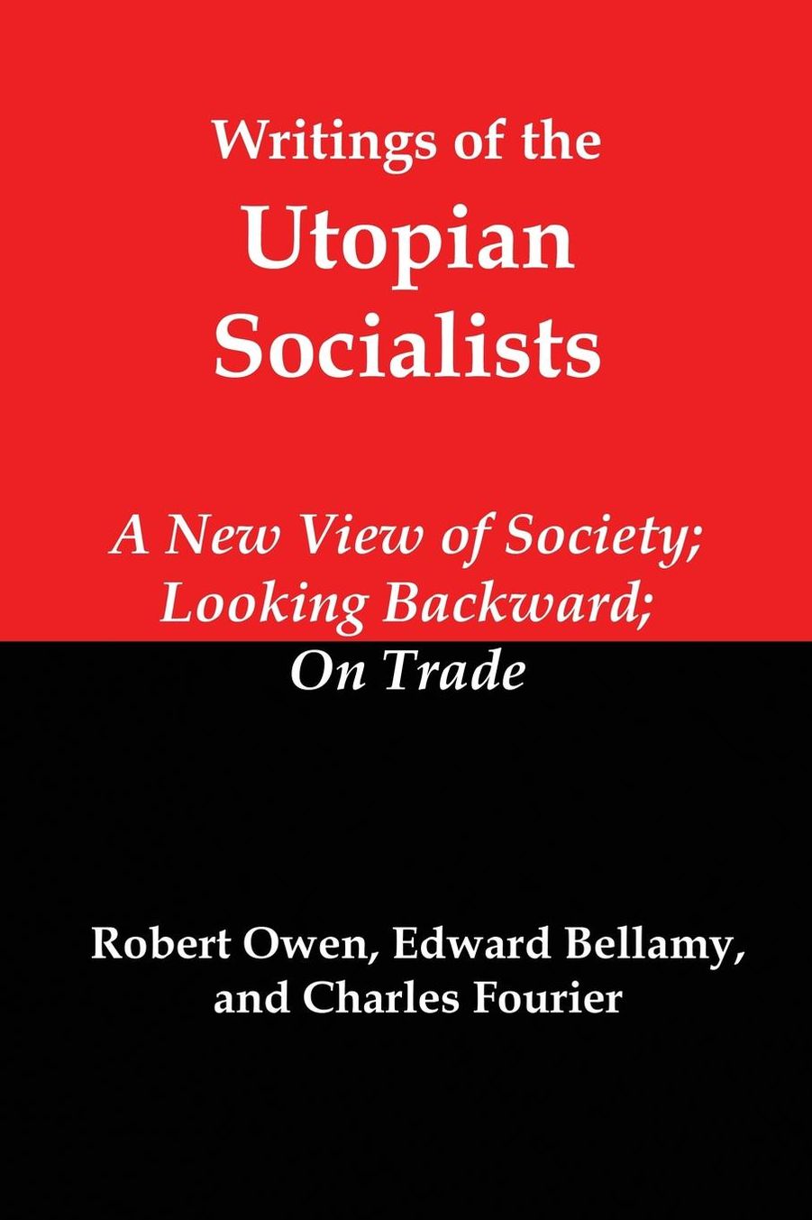 Writings of the Utopian Socialists: A New View of Society, Looking Backward, on Trade