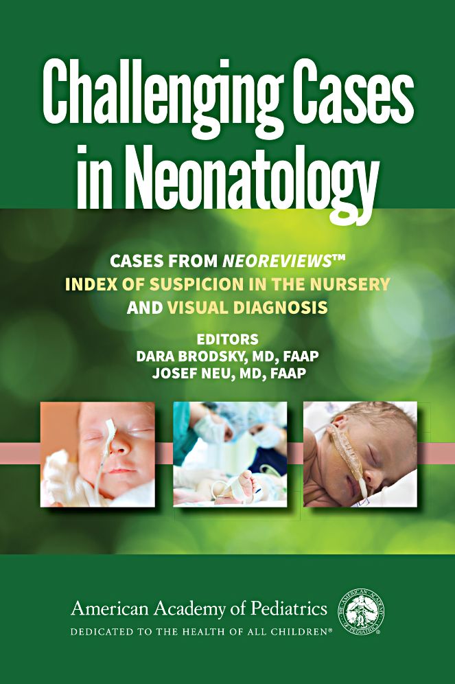 Challenging Cases in Neonatology: Cases from NeoReviews 'Index of Suspicion in the Nursery' and 'Visual Diagnosis'